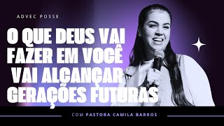 PRA CAMILA BARROS | O QUE DEUS VAI FAZER EM VOCÊ VAI ALCANÇAR GERAÇÕES