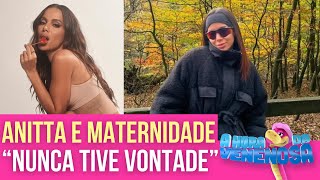 ANITTA AFIRMA NUNCA TER TIDO VONTADE DE SER MÃE: \