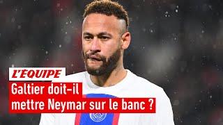 PSG : Galtier doit-il mettre Neymar sur le banc ?