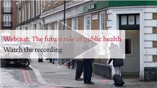 The future role of public health – lessons from COVID-19, ‘a year like no other’