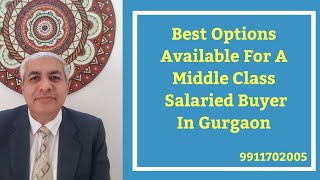 03 Best Options For Middle Class Salaried Home Buyer In  Gurgaon Real Estate | What All  To Avoid