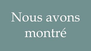 How to Pronounce ''Nous avons montré'' (We showed) Correctly in French