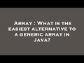 Array : What is the easiest alternative to a generic array in Java?