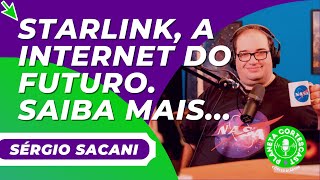 [STARLINK] - A Internet do Futuro - Sérgio Sacani | PLANETA CORTESCAST