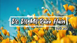 Do Dil Mil Rahe Hain || Rahul Jain
