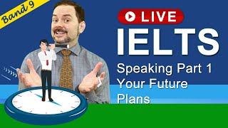 IELTS Live Class - Speaking Part 1 Your Future Plans