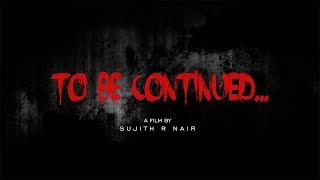 TO BE CONTINUED... | Psycho Thriller Short Film