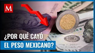 El peso mexicano se depreció fuertemente frente al dólar; estas son las razones