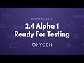 Oxygen 2.4 Alpha 1 - Ready For Testing