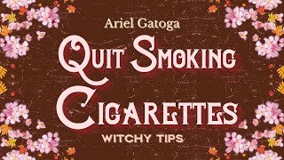 Magick To Quit Smoking Cigarettes - Witchy Tips with Ariel Gatoga