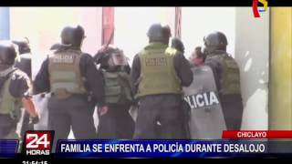 Chiclayo: familia se enfrenta a policía durante desalojo