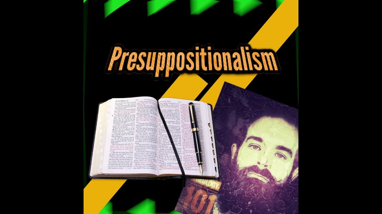 Apologetic Method Presuppositionalism Youtube