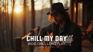 Chill My Day - [ 1 hour Indie Chill Long Play ]