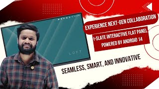 Experience Next Gen Collaboration with I #islate Interactive Flat Panel Powered by Android 14