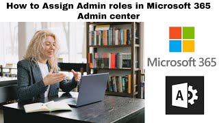 How to Assign admin roles in Microsoft 365 admin center | Managing admin roles in Microsoft 365