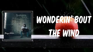 Wonderin' Bout The Wind (Lyrics) - Morgan Wallen