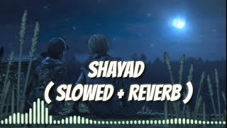 Shayad | Lofi version ( Slowed + Reverb ) Arijit Singh