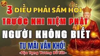 ĐỊA TẠNG VƯƠNG DẠY: 3 Điều Phải Sám Hối Trước Khi Niệm Phật – Người Không Biết Tu Dù Cả Đời Vẫn Khổ