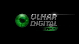 Destaques do Olhar Digital Plus [+]