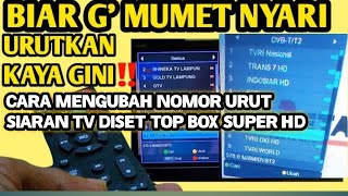 CARA MENGUBAH NOMOR URUT SIARAN TV DI SET TOP BOX MEREK SUPER HD