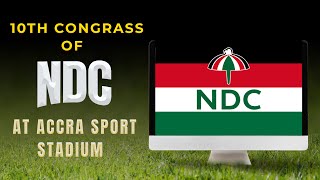 Accra Sports Stadium comes alive as 10th Congress of NDC gets underway