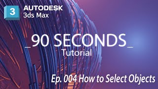 ░▒▓ 3ds Max Tutorial: Learn Object Selection in 3ds Max fast | Essential Tips and Techniques [e004]