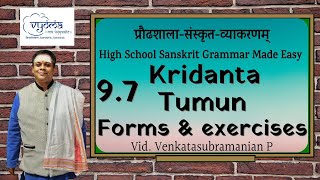 9.7 | Kridanta Tumun forms \u0026 exercises  | Highschool Sanskrit Grammar | Dr.Venkata Subramanian