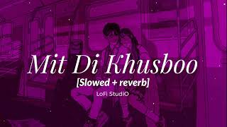 Mit Di Khusboo || LoFi StudiO || [Slowed + reverb] relax 😊