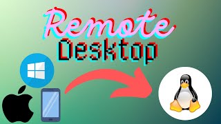 Remote Desktop (RDP) into Linux from ANYWHERE