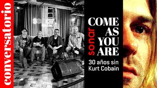 CONVERSATORIO Come As You Are: 30 años sin Kurt Cobain