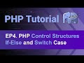 PHP Tutorial - 4 - Understand PHP Control Structures, If-Else, Elseif, and Switch Case