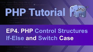PHP Tutorial - 4 - Understand PHP Control Structures, If-Else, Elseif, and Switch Case