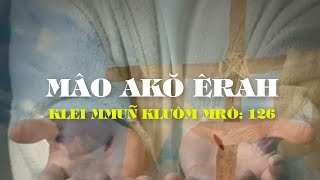 Klei mmuñ | MÂO AKǑ ÊRAH (KMK mrô 126) | Y Mão Buôn Yă