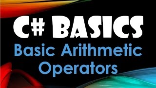 16. (C# Basics Beginner Tutorial) Basic Arithmetic Operators