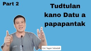 Tudtulan kano Datu a papapantak | Part 2 by Ustadz Saguir Salendab