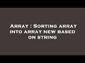 Array : Sorting array into array new based on string