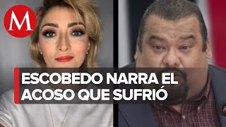 La comediante, Mónica Escobedo relata cómo fue la tarde en que Gutiérrez de la Torre la acosó