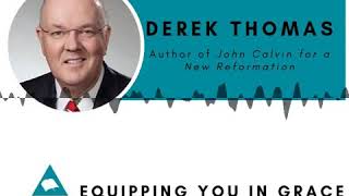 Derek Thomas- John Calvin for a New Reformation