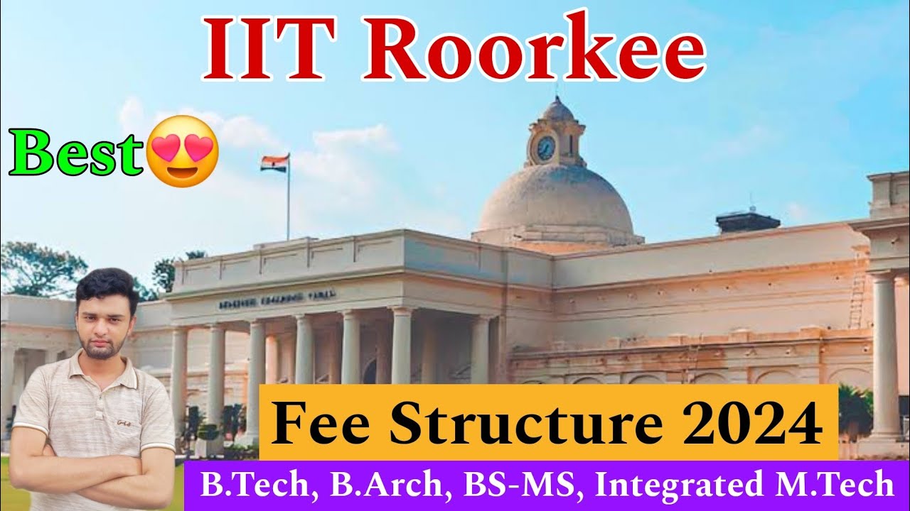 IIT Roorkee UG Fee Structure 2024🔥 | B.Tech, B.Arch, BS-MS, IMTech Fees ...