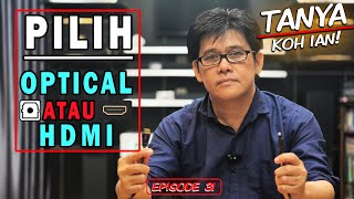 PILIH KABEL OPTIC ATAU HDMI ? INPUT DIGITAL APA YANG TERBAIK? | TANYA KOH IAN | UTAMA AUDIO