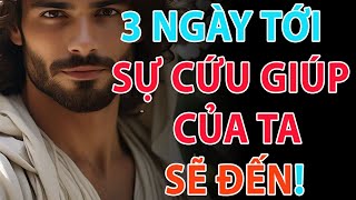 🔴 Thông điệp của Chúa | 3 NGÀY TỚI – SỰ CỨU GIÚP CỦA TA SẼ ĐẾN  | Lời chúa hôm nay