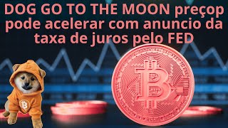 Dog Go To The Moon #DOG será que FED vai fazer seu preço explodir na alta