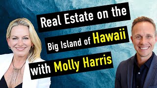 Real Estate on the Big Island of Hawaii - with Molly Harris