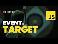 EVENT.TARGET, in JavaScript, Simplified