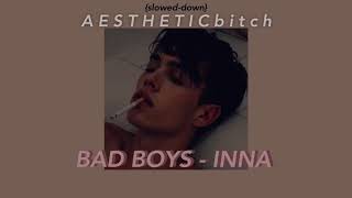 Bad Boys - Inna Slowed Down
