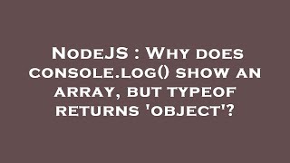 NodeJS : Why does console.log() show an array, but typeof returns 'object'?