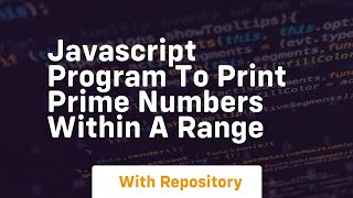 Javascript program to print prime numbers within a range