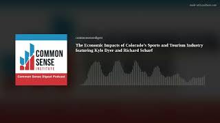 The Economic Impacts of Colorado’s Sports and Tourism Industry featuring Kyle Dyer and Richard Schar