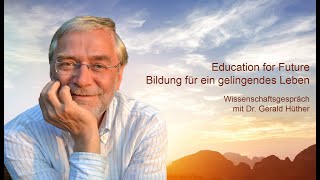 Education for Future - Bildung für ein gelingendes Leben. Ein Gespräch mit Dr. Gerald Hüther.