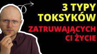 3 Typy Osób, które osłabiają Cię psychicznie: Czy potrafisz rozpoznać TE Toksyczne Osoby?